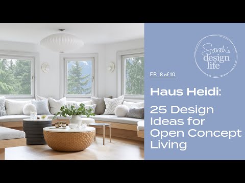 Haus Heidi: 25 Design Ideas For Open Concept Living! (Ep. 8)