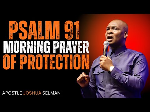 60 MINUTES MOST POWERFUL PSALM 91 MORNING PRAYER TO START YOUR DAY | APOSTLE JOSHUA SELMAN