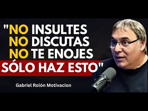 Cómo No ENOJARSE Ni Molestarse NUNCA Con Nadie | Gabriel Rolón