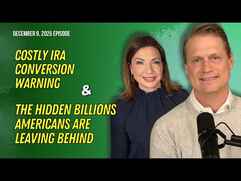 Full Show: Costly IRA Conversion Warning & the Hidden Billions Americans Are Leaving Behind