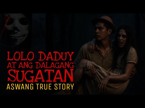 LOLO DADUY AT ANG DALAGANG SUGATAN 1 | Aswang True Story