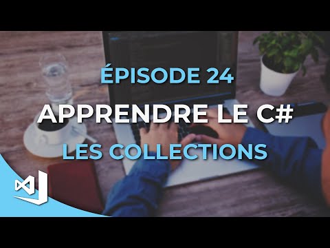 Apprendre le C# - 24 - Les collections