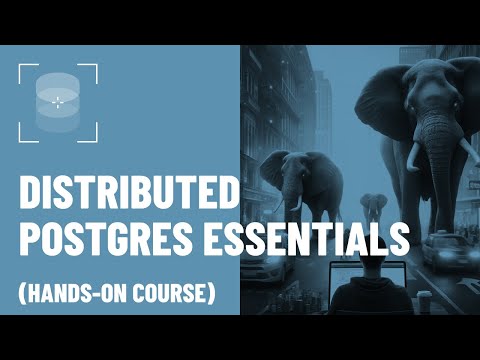 Distributed PostgreSQL Essentials for Developers: Hands-on Course