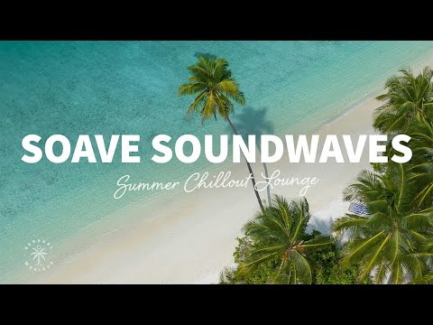 Soave Soundwaves x Sensual Musique 🌊 Summer Chillout Lounge Music Mix