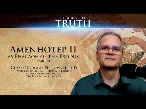Amenhotep II as Pharaoh of the Exodus (Part 2): Digging for Truth Episode 147