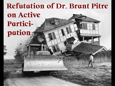 Refutation of Dr. Brant Pitre on Active Participation