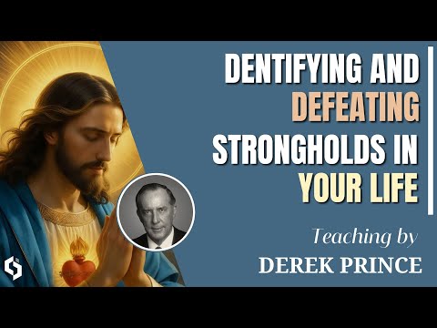 IDENTIFYING AND DEFEATING STRONGHOLDS IN YOUR LIFE | DEREK PRINCE