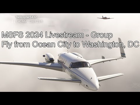 MSFS 2024 Livestream - Group Fly from Ocean City to Washington, DC
