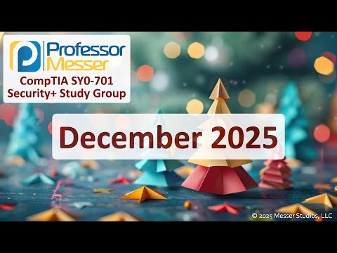 Professor Messer's SY0-701 Security+ Study Group - December 2025