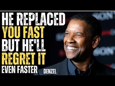 HE REPLACED YOU FAST... BUT HE'LL REGRET IT EVEN FASTER | DENZEL WASHINGTON MOTIVATIONAL SPEECH