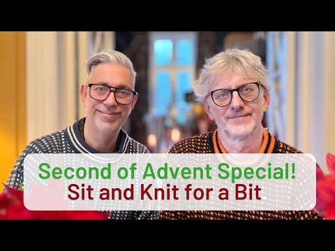 Second of Advent Special 2024: Sit and Knit for a Bit with ARNE & CARLOS