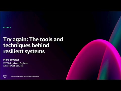 AWS re:Invent 2024 - Try again: The tools and techniques behind resilient systems (ARC403)