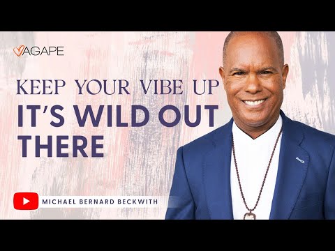 Keep Your Vibe Up—It’s Wild Out There w/ Michael B. Beckwith