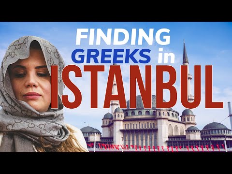 Finding Greeks in Istanbul - Έλληνες στην Κωνσταντινούπολη