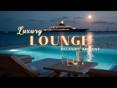Luxury Chillout Lounge ~ Relaxing Ambient Music for Ultimate Tropical Unwind & Peace