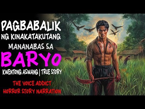 PAGBABALIK NG KINAKATAKUTANG MANANABAS SA BARYO | Kwentong Aswang | True Story