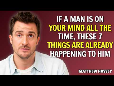 If a Man Is On Your Mind All The Time These 7 Things Are Already Happening To Him | Matthew Hussey