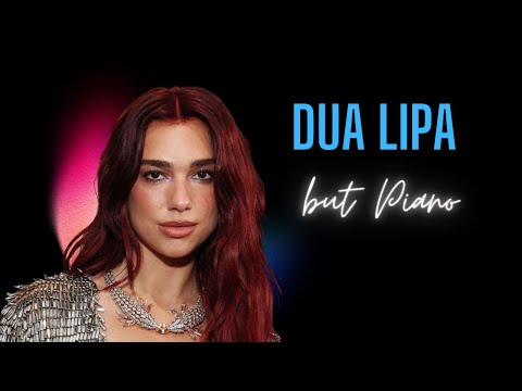 Dua Lipa's Greatest Hits, but calming piano | 2 hour instrumental mix
