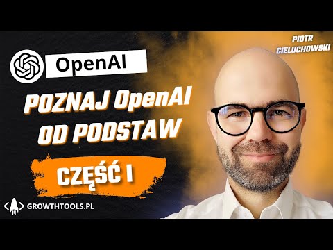 OpenAI cz.1 - PODSTAWY, sztuczna inteligencja dla biznesu, jak skonfigurować i używać AI.