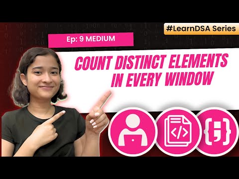 9. Count distinct elements in every window | Fixed Sliding window - Medium
