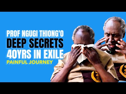 PROFESSOR NGUGI WA THIONGO REVEALS DEEP SECRET OF WHO MADE HIM RUN TO EXILE FOR OVER 4OYEARS NOW