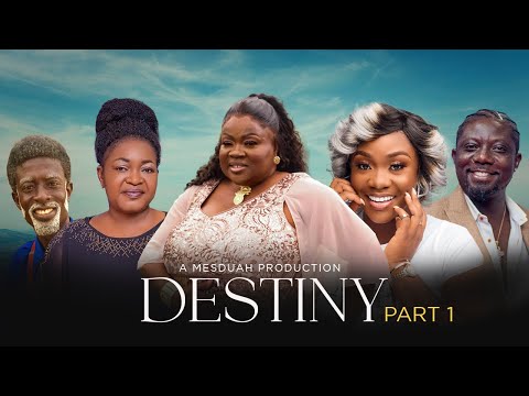DESTINY PART 1 FT.MERCY ASIEDU,EMELIA BROBBEY,BILL ASAMOAH,KALYBOS,CHRISTIANA AWUNI,BEDIIDE
