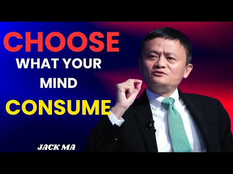 CHOOSE WHAT YOUR MIND CONSUMEES OR YOUR LIFE WILL CHOOSE FOR YOU | JACK MA MOTIVATIONA SPEACH