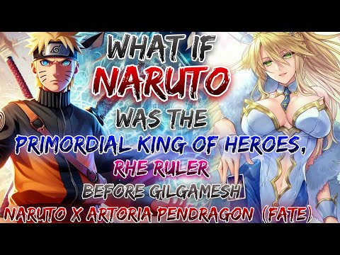 What If Naruto Was The Primordial King Of Heroes Ruler Before Gilgamesh Naruto X Artoria Pendragon