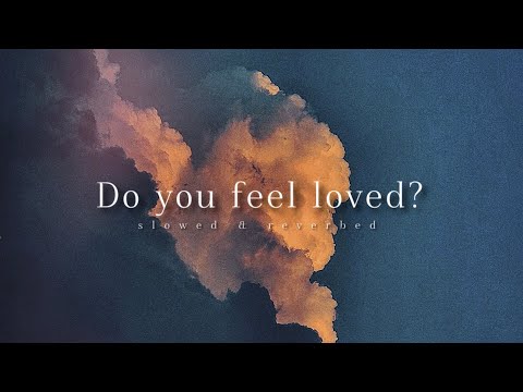 Do you feel loved? [𝙨𝙡𝙤𝙬𝙚𝙙 + 𝙧𝙚𝙫𝙚𝙧𝙗𝙚𝙙] 1 Hour Version