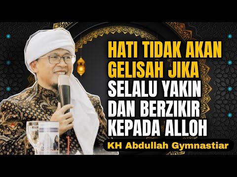 Hati Tidak Akan Gelisah Jika Selalu Yakin Dan Berzikir Kepada Alloh | aa gym| KH Abdullah Gymnastiar