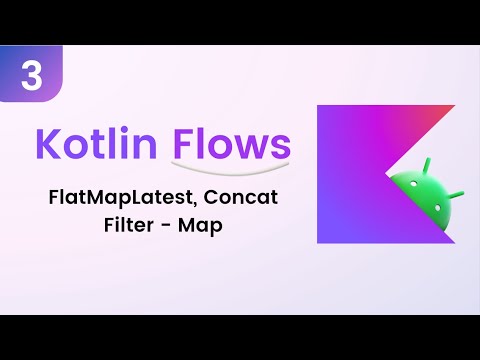 Kotlin Flows Tutorial - Operators: FlatMapLatest - Concat - Filter - Map #3