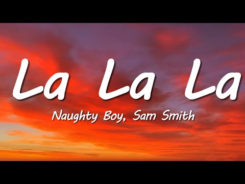 Naughty Boy, Sam Smith - La la la (Lyrics)