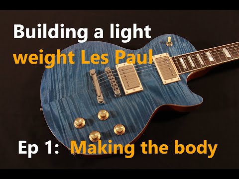 Building a lightweight Les Paul style guitar. Ep 1: making the body