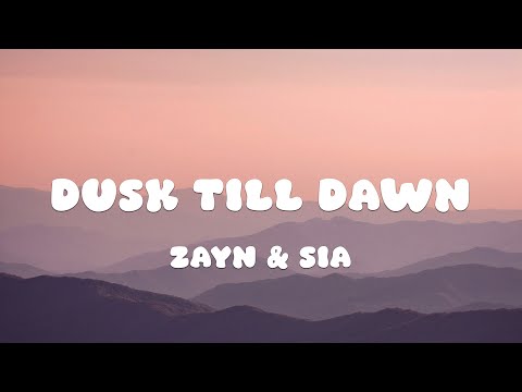 ZAYN & Sia - Dusk Till Dawn (Lyrics)