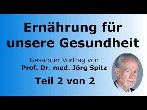 Ernährung für unsere Gesundheit Teil 2/2 - Gesamter Vortrag von Prof. Dr. med. Jörg Spitz