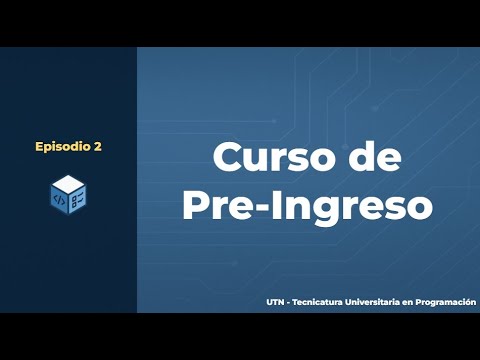 Episodio 2 - Tecnicatura Universitaria en Programacion | Curso de Pre-Ingreso