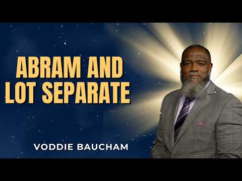 Not Every Relationship Is Meant to Stay — Abram and Lot | Voddie Baucham