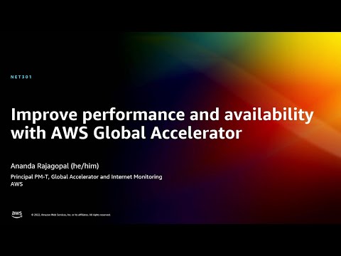 AWS re:Invent 2022 - Improve performance and availability with AWS Global Accelerator (NET301)