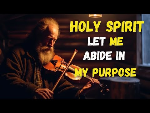 HOLY SPIRIT, let me ABIDE in your PRESENCE and FULFILL my PURPOSE