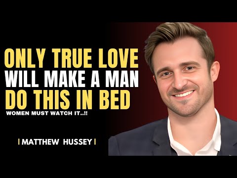 5 Things Men Only Do During Lovemaking When Their Love Is Genuine | Matthew Hussey