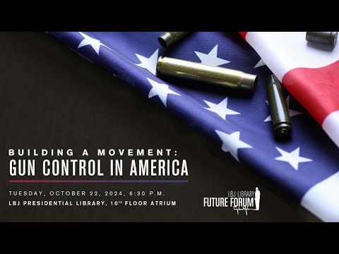 [LBJ Future Forum] Building a Movement: Gun Control in America