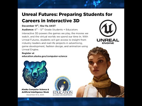 Unreal Futures: Preparing Students for Careers in Interactive 3D - AK CS/AI Education Week (2025)