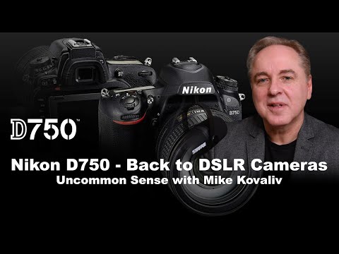 Nikon D750 - Back to DSLR Cameras | Uncommon Sense with Mike Kovaliv