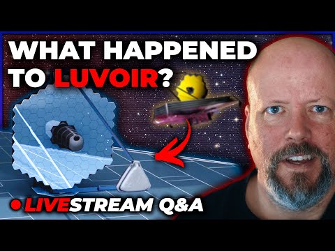 Why Don't We Hear About LUVOIR Anymore? [Q&A Livestream]