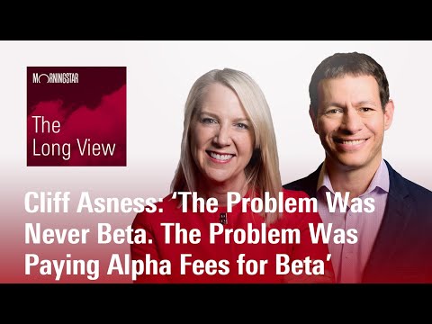 Cliff Asness - ‘The Problem Was Never Beta. The Problem Was Paying Alpha Fees for Beta’