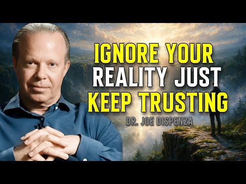 "IGNORE Your Reality, Just Keep Trusting!" - Joe Dispenza Motivational Speech