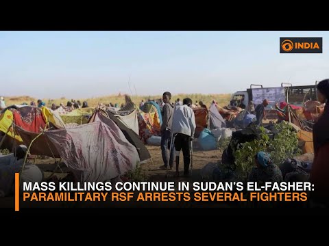 Mass Killings Continue in Sudan’s El-Fasher | Paramilitary RSF Arrests Several Fighters