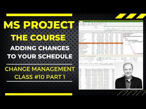 MS PROJECT THE COURSE, ADDING CHANGES TO YOUR PROJECT SCHEDULE, CHANGE MANAGEMENT CLASS 10 PART 1