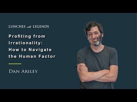 Dan Ariely: Profiting from Irrationality: Navigating the Human Factor | Lunches with Legends #40