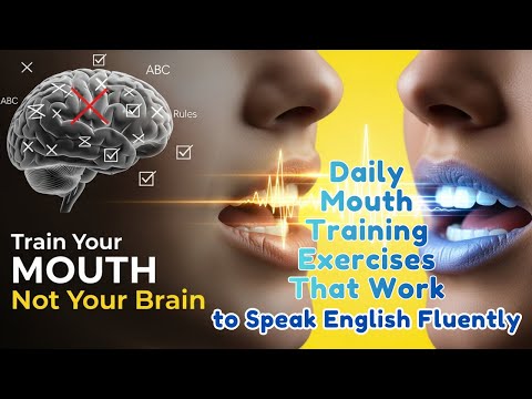 Train Your Mouth to Speak English Fluently | English Fluency Is a Mouth Skill, Not a Brain Skill